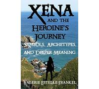 Xena and the Heroine's Journey: Symbols, Archetypes, and Deeper Meaning