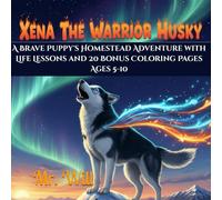 Xena The Warrior Husky: A Brave Puppy's Homestead Adventure with Life Lessons and 20 Bonus Coloring Pages Ages 5-10