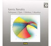 Xenakis, Iannis - Xenakis : Palimpsest - Epéi - Dikhthas - Akanthos
