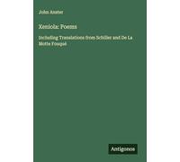 Xeniola: Poems: Including Translations from Schiller and De La Motte Fouqué