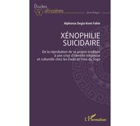 Xénophilie suicidaire De la réprobation de sa propre tradition à une crise d’identité religieuse et culturelle chez les Éwés et Fons du Togo - Alphonse Degla Komi Fahin - L'harmattan - broché - Etude