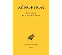 Xénophon. Banquet - Apologie de Socrate