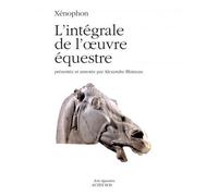 Xénophon - L'intégrale de l'oeuvre équestre - Alexandre Blaineau - Actes sud - broché - Livre