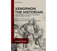 Xenophon the Historian: Historiography, Historical Experience and the Uses of History