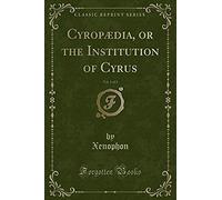 Xenophon, X: Cyropædia, Or The Institution Of Cyrus, Vol. 1