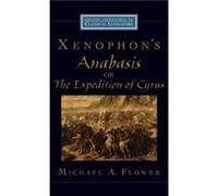Xenophons Anabasis or The Expedition of Cyrus by Flower Michael A. Senior Research Scholar Senior Research Scholar Princeton University Hardcover Book Flower Michael A. Senior Research Scholar Senior 
