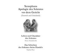 Xenophons Apologie des Sokrates [Deutsch/Griechisch] Leben und Charakter des Sokrates [Moses Mendelssohn] Das Schwören des Sokrates Beim Hunde! [Raphael Baer] (Livre en allemand)