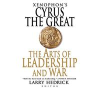 Xenophon's Cyrus the Great: The Arts of Leadership And War