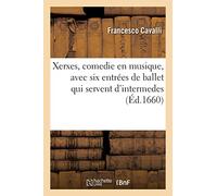 Xerxes, Comedie En Musique, Avec Six Entrées De Ballet Qui Servent D'intermedes
