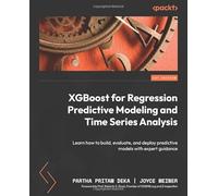 XGBoost for Regression Predictive Modeling and Time Series Analysis: Learn how to build, evaluate, and deploy predictive models with expert guidance