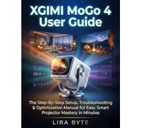 XGIMI MoGo 4 User Guide: The Step-By-Step Setup, Troubleshooting & Optimization Manual for Easy Smart Projector Mastery in Minutes