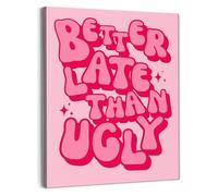 XGINERFEX Girls Room Wall Decor Better Late Than Ugly Girly Bathroom Art Funky Preppy Style(Unframed,12x18inch(30x45cm))