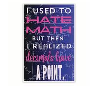 XGINERFEX “I Used To Hate Math Then Decimals Have A Point” Funny Math Poster, Pun Classroom Decor for Teacher, Student Gift Idea(Unframed,12x18inch(30x45cm))