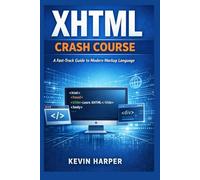 XHTML Crash Course: A Fast-Track Guide to Modern Markup Language