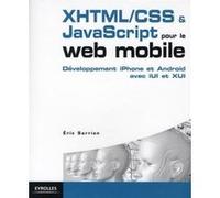 XHTML/CSS et JavaScript pour le web mobile: Développement iPhone et Android avec iUl et XUl