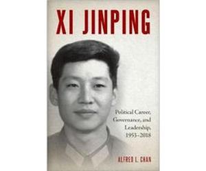 Xi Jinping - Chan Alfred L. Professor Emeritus Professor Emeritus Huron University College University of Western Ontario - Oxford University Press Inc - L Chan Alfred L. Professor Emeritus Professor E