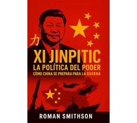 Xi Jinping: La política del poder: Cómo China se prepara para la guerra