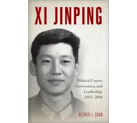 Alfred L. Chan – Xi Jinping : Carrière politique, gouvernance et leadership, 1953-2018