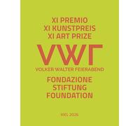 XI premio d’arte Fondazione Volker Walter Feierabend. Ediz. italiana, inglese e tedesca