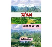 Xi'an GUIDE DE VOYAGE 2025-2026: Un voyage à travers l'histoire, la saveur et l'esprit intemporels de Xi'an