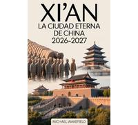 Xi'an: La Ciudad Eterna de China 2026-2027: Una guía de viaje completa de monumentos históricos, tesoros culturales, aventuras escénicas y joyas ocultas a lo largo de la antigua Ruta de la Seda
