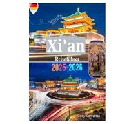 XI'AN REISEFÜHRER 2025-2026: Was Sie wissen müssen, bevor Sie die Terrakotta-Armee, Museen, Naturlandschaften und Top-Attraktionen in einer der Top-Städte Chinas erkunden