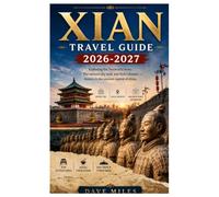 Xian travel guide 2026-2027: Exploring the Terracotta Army, The ancient city wall, and Rich Chinese history in the ancient capital of china.