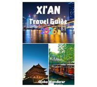 XI'AN TRAVEL GUIDE 2026: A Journey to Discovering the Terracotta Army, Ancient City Wall, Huaqing Hot Springs and Top Attractions in The Ancient Capital