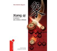 Xiang qi : l'univers des échecs chinois Deuxième édition 2022 - Marc-Antoine Nguyen - Praxeo - relié - Guide