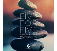 Xiaodi Liu - Five for Five: Chamber Music By Michael Fine