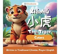 Xiaohu The Tiger - Colors - A Bilingual Story Book to Learn Chinese for Kids: Written in Traditional Chinese, Pinyin and English