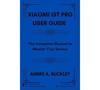 XIAOMI 15T PRO USER GUIDE: The Complete Manual to Master Your Device.