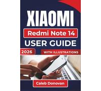 XIAOMI Redmi Note 14 USER GUIDE 2026: Enhancing Your Device's Performance, Managing Privacy, and Simplifying Everyday Tasks for a Seamless Experience