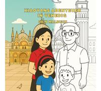 Xiaoyans Abenteuer in Venedig - dein Malbuch ab 4 Jahren mit 16 faszinierenden Ausmalbildern: Entdecke Venedigs Magie mit Stiften und Fantasie