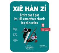 Xie Han Zi Ecrire pas à pas les 100 caractères chinois les plus utiles (A1-A2) (débutant - faux débutant) (avec vidéos de démonstration) - Agnès Peschard - Ellipses - broché - Méthode de langue