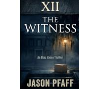 XII: The Witness: An Elias Vance Thriller