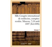 XIIe Congrès international de médecine, comptes-rendus. Moscou, 7-14 août 1897. Volume 7 - Roth Wilhelm - Hachette Bnf - broché - Livre