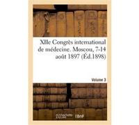XIIe Congrès international de médecine. Moscou, 7-14 août 1897. Volume 3 Roth Wilhelm (Auteur), Congrès international de médecine (Auteur)
