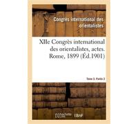 XIIe Congrès international des orientalistes, actes. Rome, 1899. Tome 3. Partie 2 - Congrès international des orientalistes - Hachette Bnf - broché - Livre