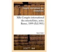 XIIe Congrès international des orientalistes, actes. Rome, 1899. Tome 3. Partie 2 Congrès international des orientalistes (Auteur)
