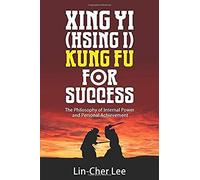 Xing Yi (Hsing I) Kung Fu For Success