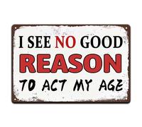 XingFox Plaque décorative murale « Je ne vois aucune bonne raison d'agir comme une personne de mon âge » pour café, ferme, garage, jardin, cour (panneau en métal 8x12 pouces).
