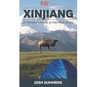 Xinjiang: A Traveler's Guide To Far West China
