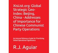 XisList.org: Global Strategic Geo-Index: Beijing, China - Addresses of Importance for Chinese Communist Party Operations: An Internal Reference Guide for Prioritizing Global Operational Significance