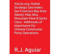 XisList.org: Global Strategic Geo-Index: San Francisco Bay Area (West): Palo Alto, Mountain View & Santa Clara - Addresses of Importance for Chinese Communist Party Operations