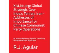 XisList.org: Global Strategic Geo-Index: Tehran, Iran - Addresses of Importance for Chinese Communist Party Operations: An Internal Reference Guide for Prioritizing Global Operational Significance
