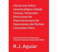 XisList.org: Índice Geoestratégico Global: Caracas, Venezuela - Direcciones de Importancia para las Operaciones del Partido Comunista Chino: Una Guía ... Priorizar la Importancia Operacional Global
