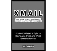 XMail: Can Musk Really Challenge Gmail? - Battle for the Inbox: Understanding the Fight to Reimagine Email and What It Means for You