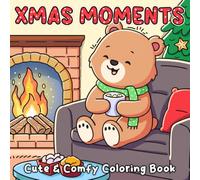 Xmas Moments: Kawaii Super Cute Animal Characters Coloring Pages Cozy Christmas Hygge Moments Mindful Relaxation and Stress Relief for Adults and Teens