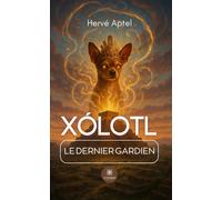Xólotl Le dernier gardien - Hervé Aptel - Le Lys Bleu - broché - Roman